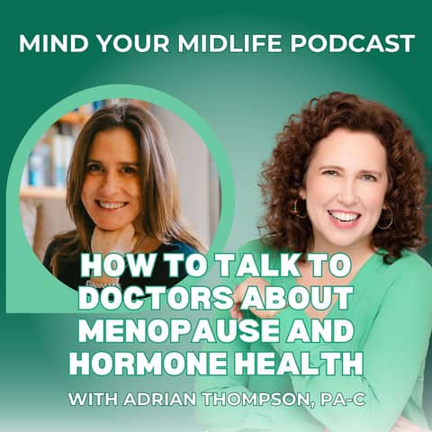 50. How to Talk to Doctors About Menopause and Hormone Health in Midlife, with Adrian Thompson, PA-C