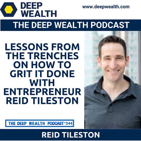 Lessons from the Trenches On How To Grit It Done With Entrepreneur Reid Tileston (#344)