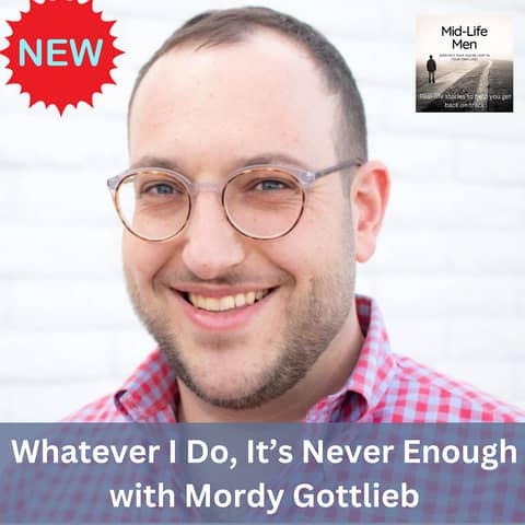 Whatever I Do, It’s Never Enough, with Mordy Gottlieb