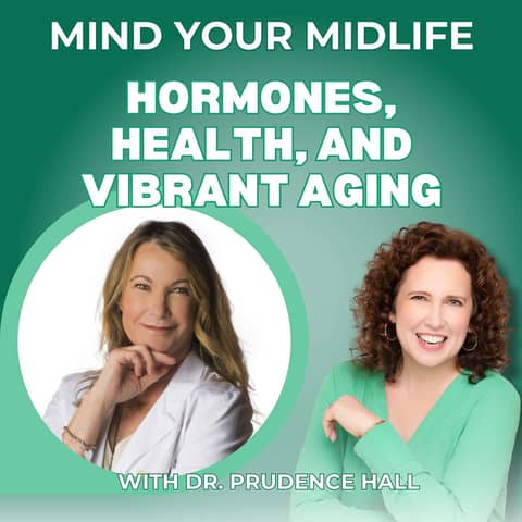 64. Hormones, Health, And Vibrant Aging - Putting It All Together, with Dr. Prudence Hall