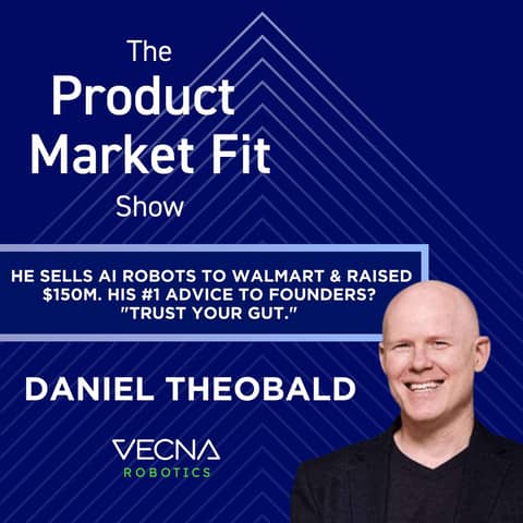 He sold AI robots to Walmart & raised $150M. His #1 advice to founders? "Trust your gut." | Daniel Theobald, Founder of Vecna Robotics