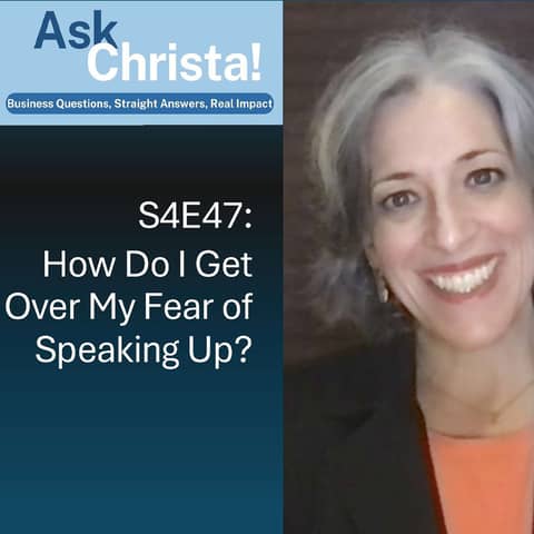 Ask Christa! How Do I Get Over My Fear of Speaking Up? (S4E47)