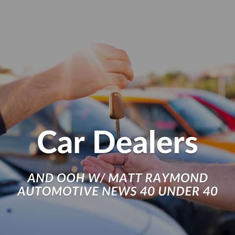How OOH Can Help Car Dealerships Grow Market Share - Episode 93 Recap Of Matt Raymond, Team Auto Group
