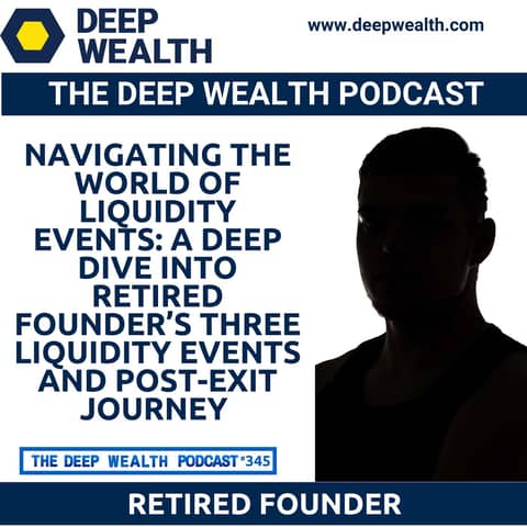 Navigating the World of Liquidity Events: A Deep Dive Into Retired Founder’s Three Liquidity Events And Post-Exit Journey (#345)