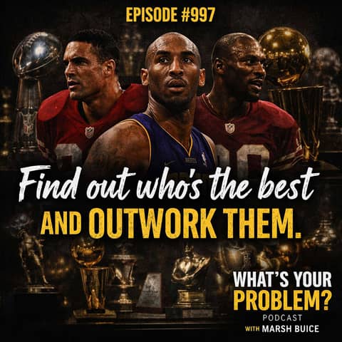 997. "Find Out Who's The Best And Outwork Them."