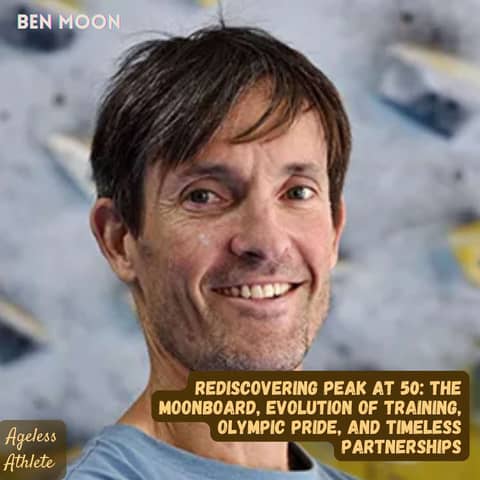 #45 Ben Moon — Rediscovering Peak Form at 50 and the Long Arc of Mastery