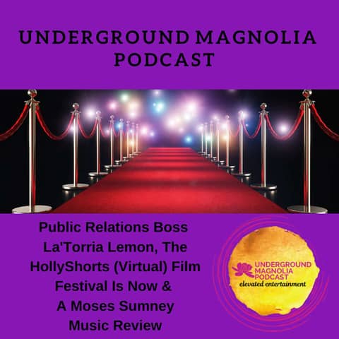 Public Relations Boss La'Torria Lemon, The HollyShorts (Virtual) Film Festival Is Now & A Moses Sumney Music Review