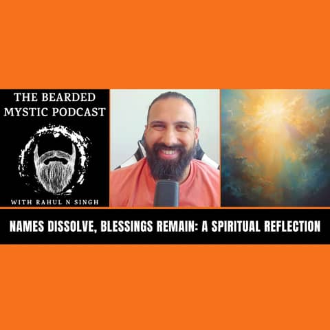 Names Dissolve, Blessings Remain: A Spiritual Reflection