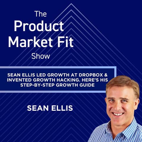 Sean Ellis led growth at Dropbox—& invented growth hacking. Here's his step-by-step growth guide. | Sean Ellis, creator of the PMF test & best-selling author of Hacking Growth.