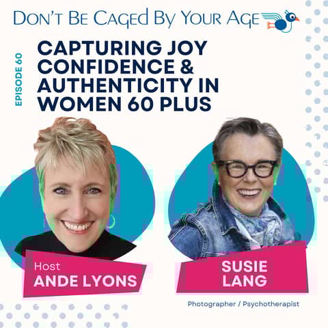 EP 60 Capturing Joy, Confidence and Authenticity in Women 60 Plus