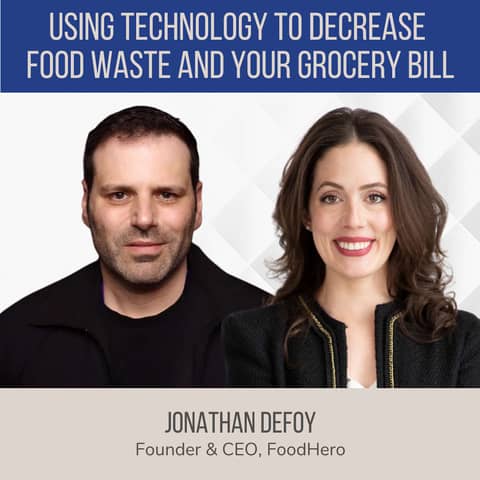 Using Technology to Decrease Food Waste and Your Grocery Bill ft. Jonathan Defoy (FoodHero)