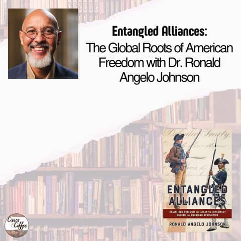 Entangled Alliances: The Global Roots of American Freedom with Dr. Ronald Angelo Johnson