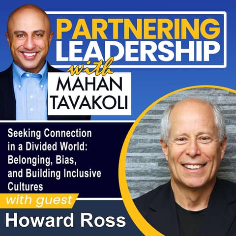 283 Seeking Connection in a Divided World: Belonging, Bias, and Building Inclusive Cultures with Howard Ross | Partnering Leadership Global Thought Leader