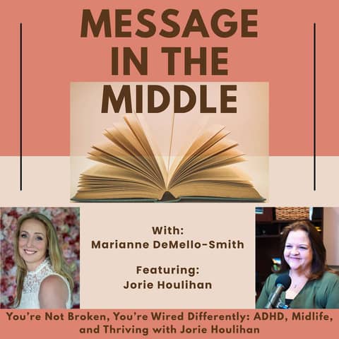 You’re Not Broken, You’re Wired Differently: ADHD, Midlife, and Thriving with Jorie Houlihan
