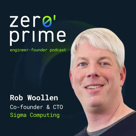 E27: From Unix Coder to BI Pioneer: Rob Woollen's Journey Founding Sigma Computing