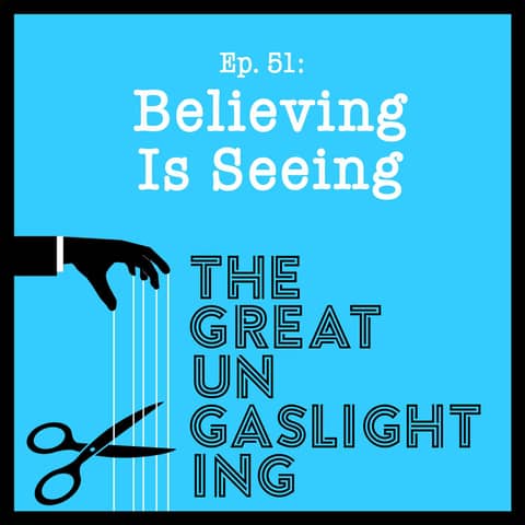 Ep51 -- Believing Is Seeing