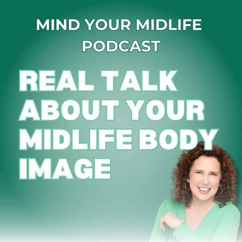 57. Real Talk About Your Midlife Body Image