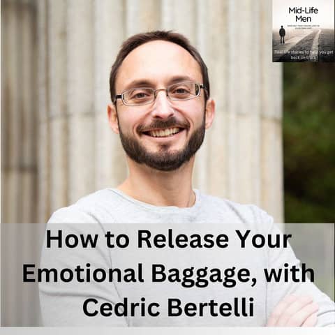 How to Release Your Emotional Baggage, with Cedric Bertelli