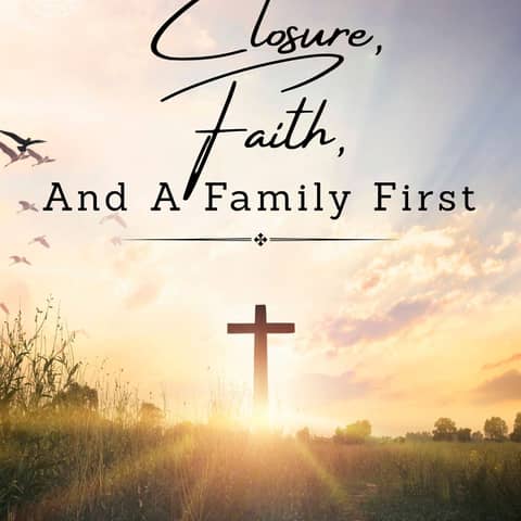 Closure, Faith, And A Family First