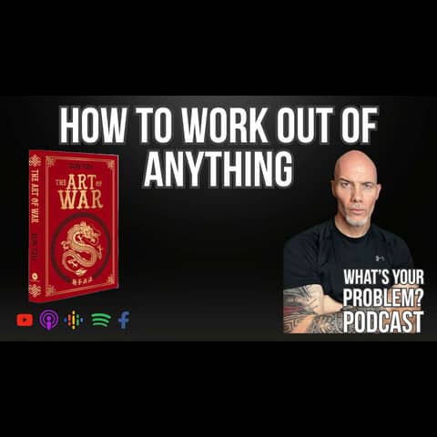 909: How to Work Out of Anything (Inspired by Sun Tzu)