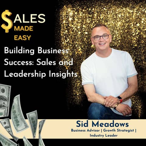 Ep 230 | Building Business Success: Sales and Leadership Insights with Sid Meadows