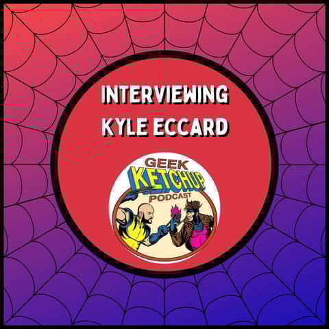 Interviewing Kyle Eccard, Host of Geek Ketchup