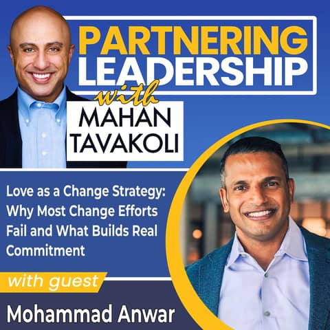435 Love as a Change Strategy: Why Most Change Efforts Fail and What Builds Real Commitment with Mohammad F. Anwar