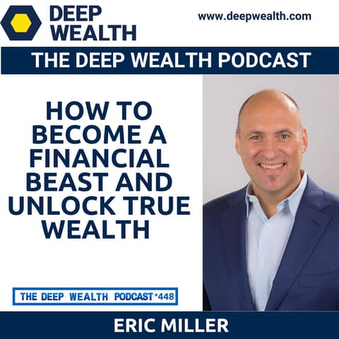 Wealth Strategist Eric Miller Reveals How To Become A Financial Beast And Unlock True Wealth (#448)