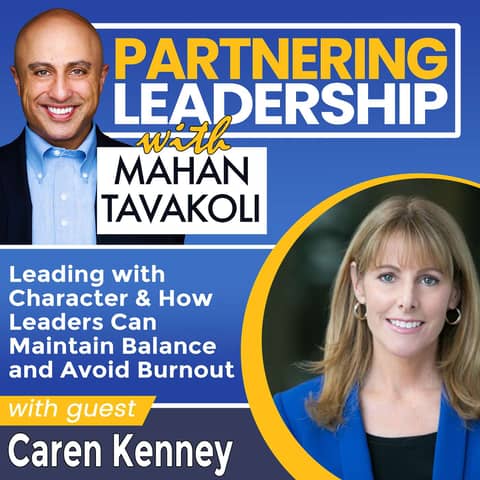 242 Leading with Character & How Leaders Can Maintain Balance and Avoid Burnout with Caren Kenney |Partnering Leadership Global Thought Leader