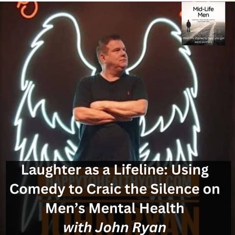 Laughter as a Lifeline: Using Comedy to Craic the Silence on Men’s Mental Health, with John Ryan