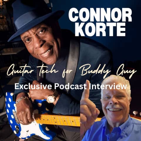 Buddy Guy's Guitar Tech, Connor Korte, Exclusive Podcast Interview
