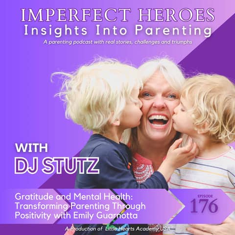 Episode 176: Gratitude and Mental Health: Transforming Parenting Through Positivity with Emily Guarnotta