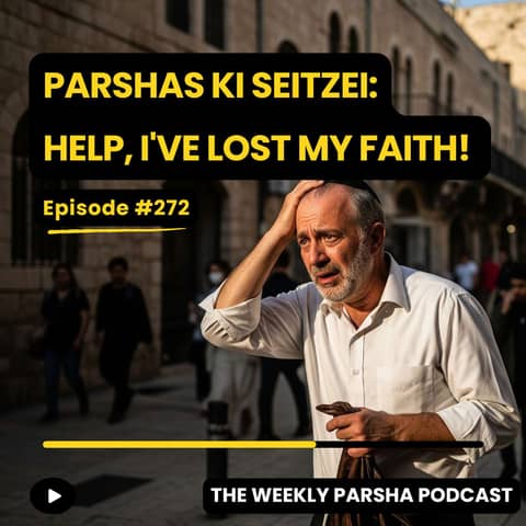Parshas Ki Seitzei: Help, I've Lost My Faith!