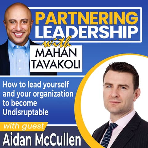 50 How to lead yourself and your organization to become Undisruptable with Aidan McCullen | Partnering Leadership Global Thought Leader