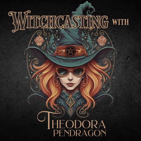 Introducing Witchcasting with Theodora Pendragon