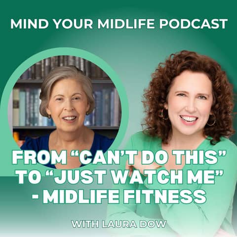 From "Can't Do This" to "Just Watch Me" - Midlife Fitness with Laura Dow (Ep. 22)