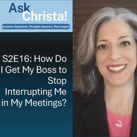 Ask Christa! Managing an Interrupting Boss (S2E16)