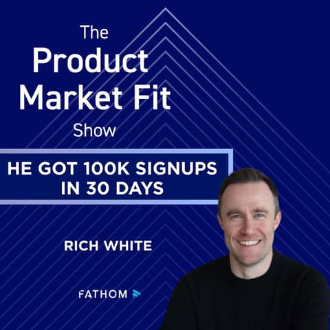 He got 100k signups in 30 days. They all churned. 2 years later, he hit $10M ARR. | Rich White, Founder of Fathom