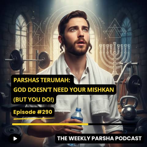 Parshas Terumah: God Doesn’t Need Your Mishkan (But YOU Do!)