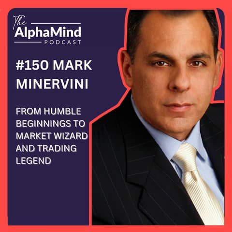 #150 Mark Minervini: From Humble Beginnings to Mark Wizard and Trading Legend