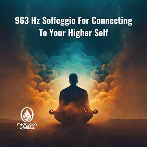 963 Hz Solfeggio Meditation: Explore The Higher Self Meaning