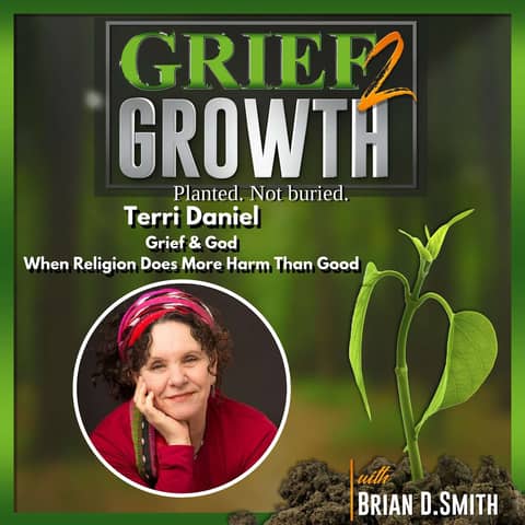 TOXIC RELIGION: How Faith Can Complicate Grief with Rev. Dr. Terri Daniel!