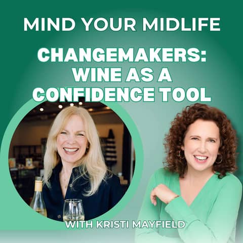 67. Changemakers: How Wine Became A Confidence Tool For Women In Business, with Kristi Mayfield
