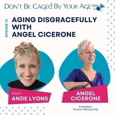 EP 73 Aging Disgracefully with Angel Cicerone