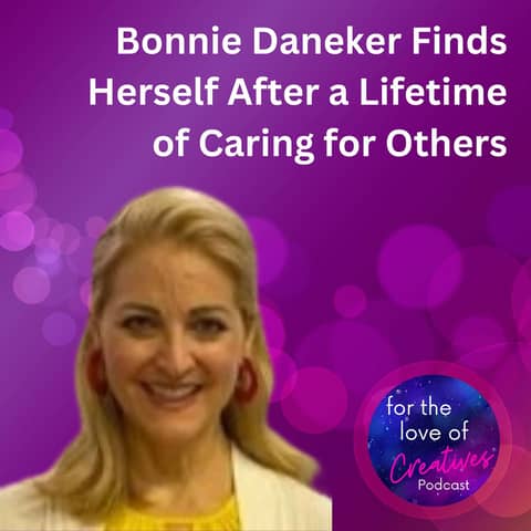 #058: Bonnie Daneker Finds Herself After a Lifetime of Caring for Others
