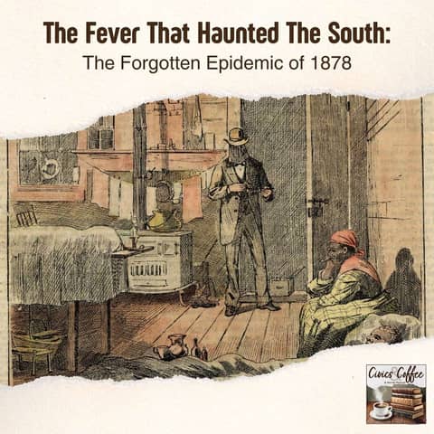 The Fever That Haunted the South: The Forgotten Epidemic of 1878 The Fever That Haunted the South: The Forgotten Epidemic of 1878