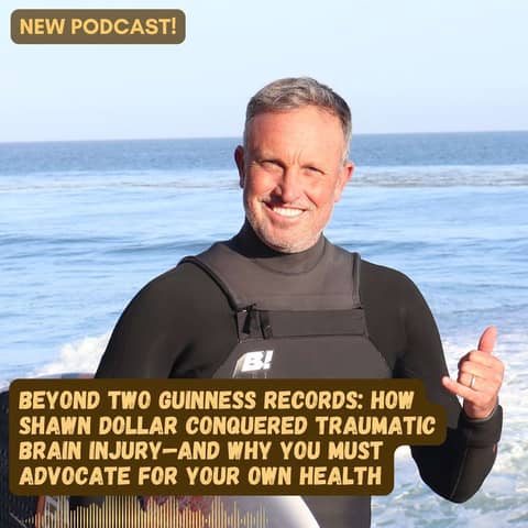 #63 Beyond Two Guinness Surfing Records: How Shawn Dollar Overcame Traumatic Brain Injury