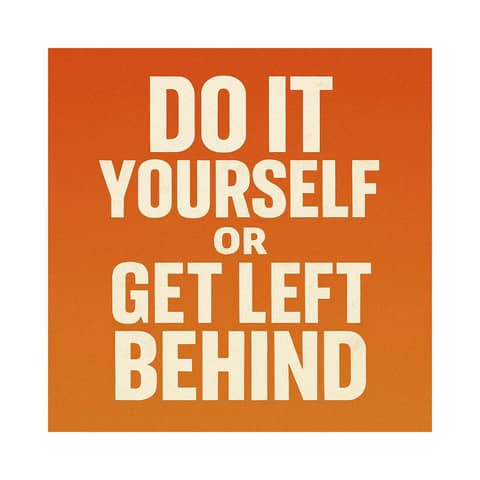 934. Do It Yourself Or Get Left Behind