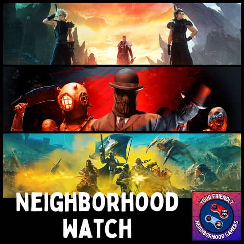 Final Fantasy VII Rebirth, Sker Ritual, & Helldivers 2 - Neighborhood Watch