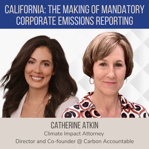 California: Making Corporate Emissions Reporting Mandatory ft. Catherine Atkin (Carbon Accountable)